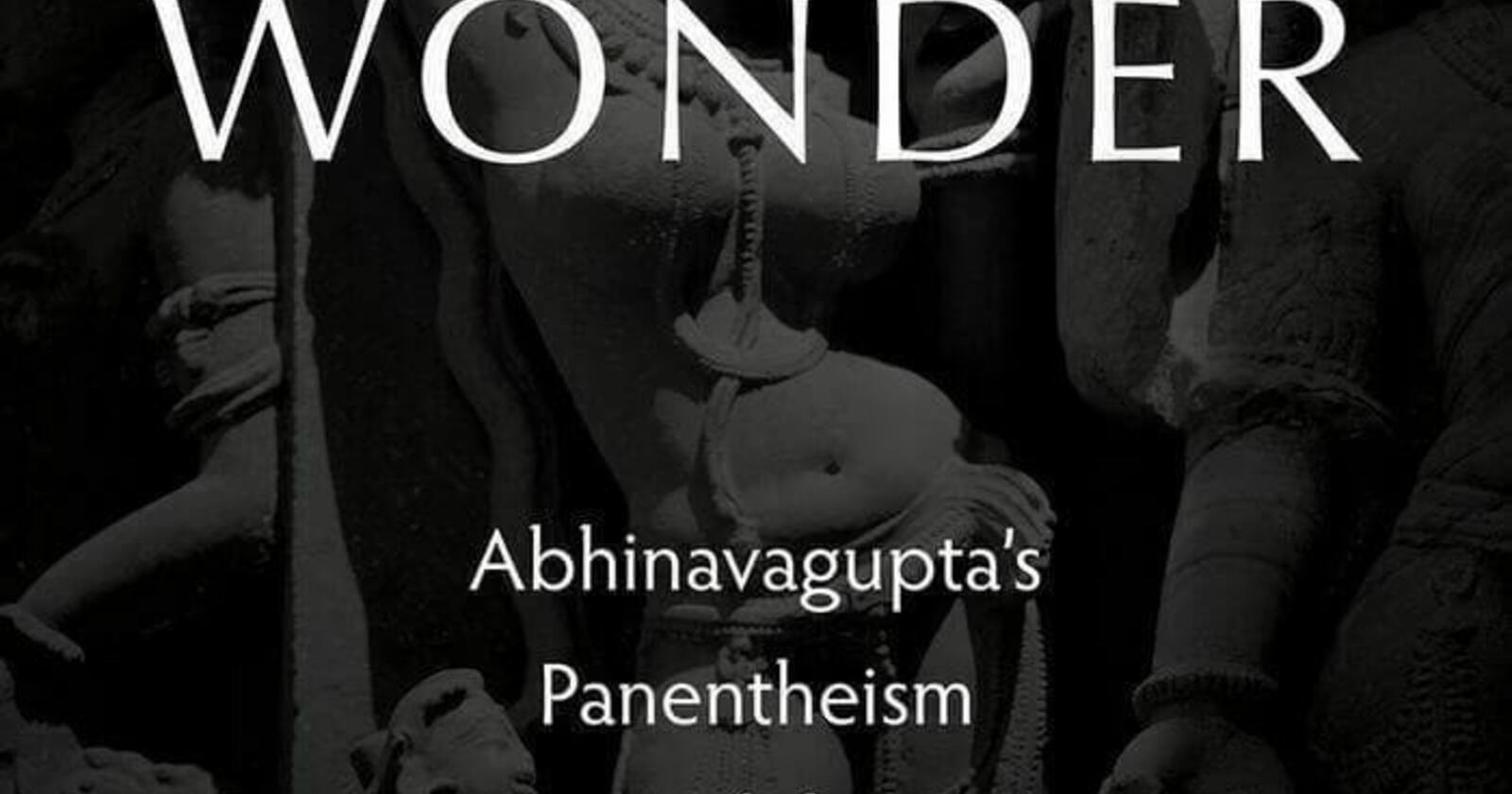 The Matter of Wonder: Abhinavagupta’s Panentheism and the New Materialism