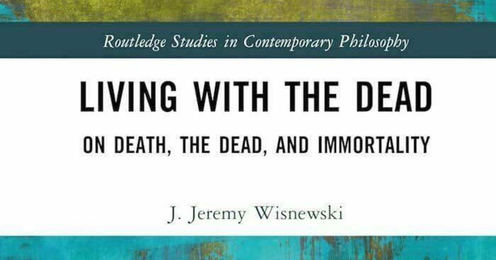 Living with the Dead: On Death, the Dead, and Immortality