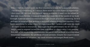 When I feel an unmet need, my first impulse is to look for a material solution. I’m lacking something, so…