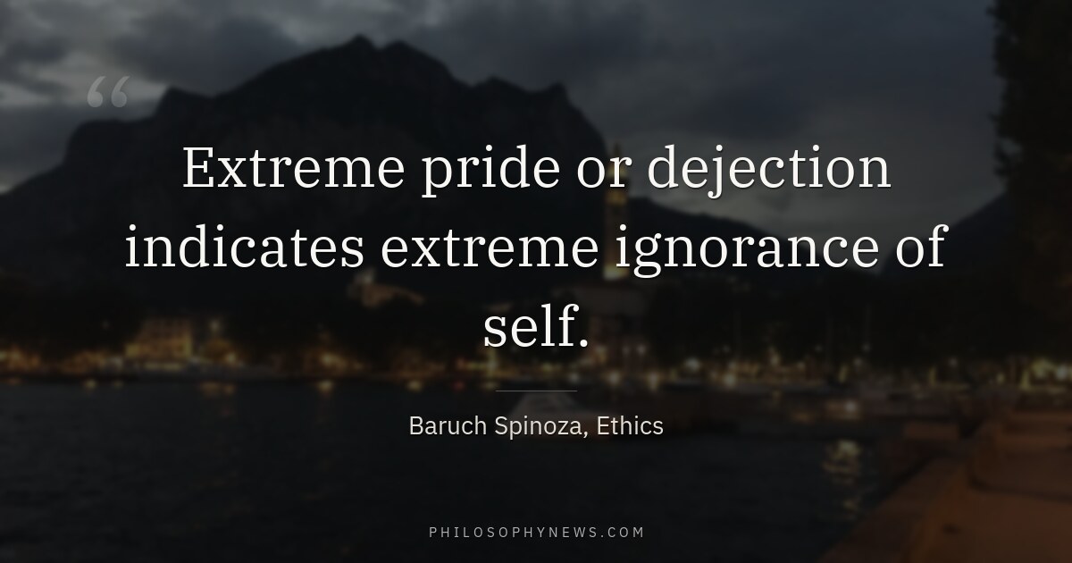 Extreme pride or dejection indicates extreme ignorance of self.