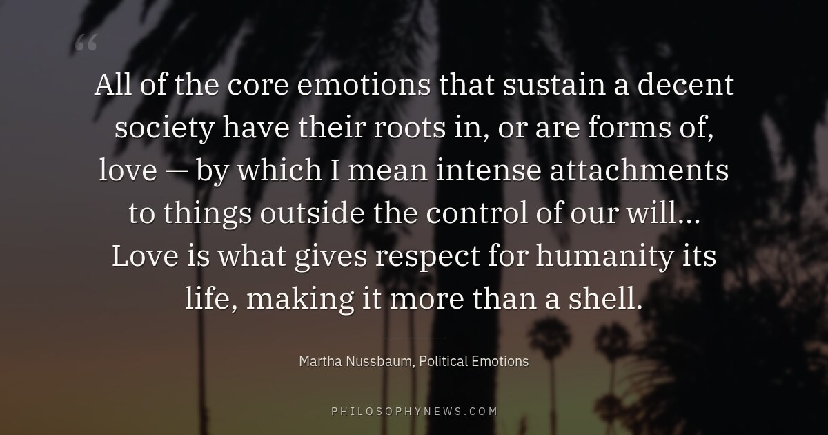 All of the core emotions that sustain a decent society have their roots in, or are forms of, love —…