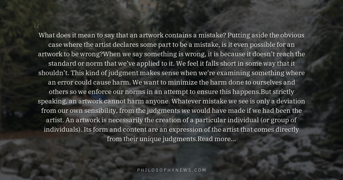 What does it mean to say that an artwork contains a mistake? Putting aside the obvious case where the artist…