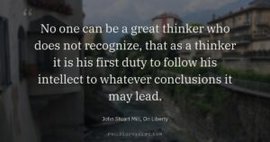 No one can be a great thinker who does not recognize, that as a thinker it is his first duty…