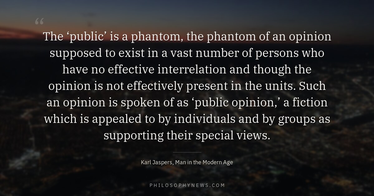 The ‘public’ is a phantom, the phantom of an opinion supposed to exist in a vast number of persons who…