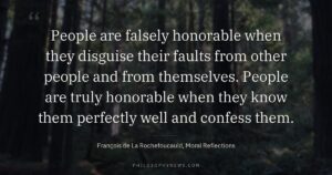 People are falsely honorable when they disguise their faults from other people and from themselves. People are truly honorable when…