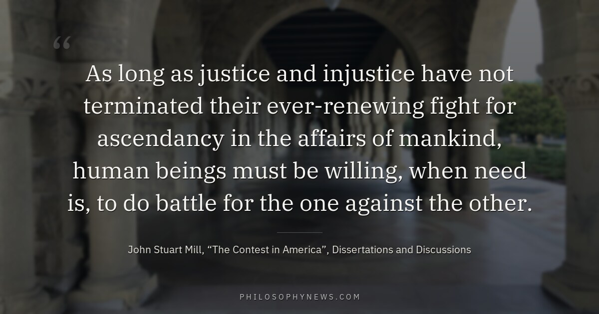 As long as justice and injustice have not terminated their ever-renewing fight for ascendancy in the affairs of mankind, human…
