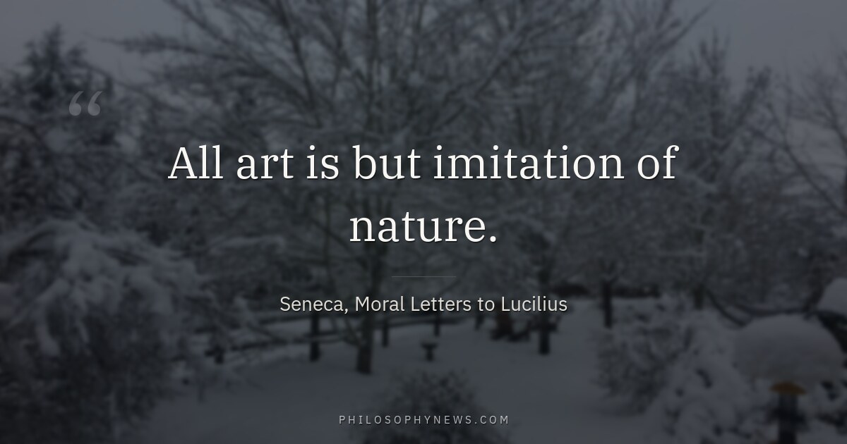 All art is but imitation of nature.
