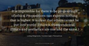 It is impossible for there to be propositions of ethics. Propositions can express nothing that is higher. It is clear…
