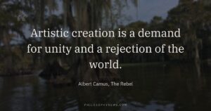Artistic creation is a demand for unity and a rejection of the world.