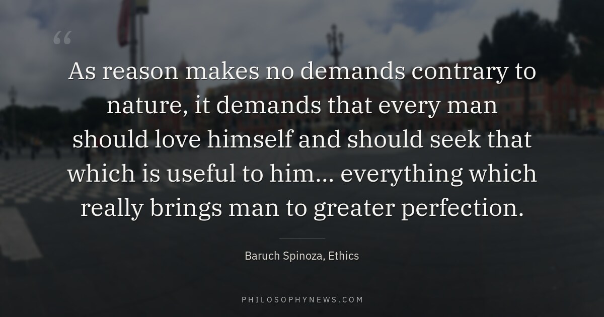As reason makes no demands contrary to nature, it demands that every man should love himself and should seek that…