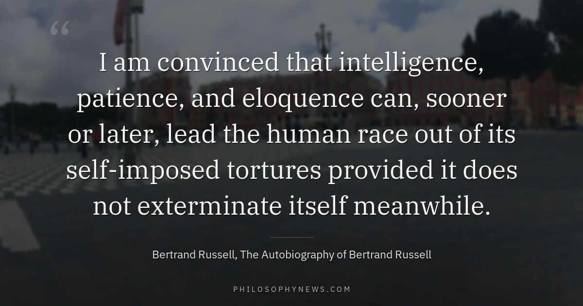 I am convinced that intelligence, patience, and eloquence can, sooner or later, lead the human race out of its self-imposed…