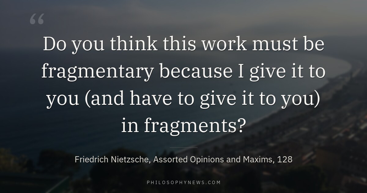 Do you think this work must be fragmentary because I give it to you (and have to give it to…