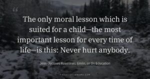 The only moral lesson which is suited for a child—the most important lesson for every time of life—is this: Never…