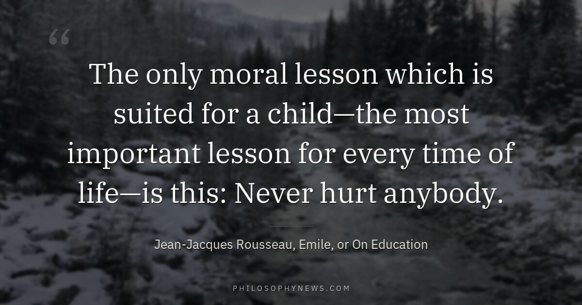 The only moral lesson which is suited for a child—the most important lesson for every time of life—is this: Never…