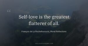 Self-love is the greatest flatterer of all.