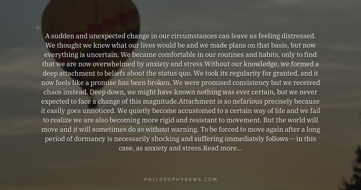 A sudden and unexpected change in our circumstances can leave us feeling distressed. We thought we knew what our lives…