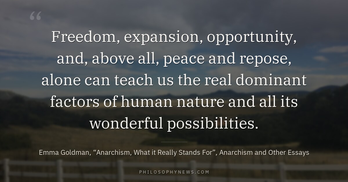 Freedom, expansion, opportunity, and, above all, peace and repose, alone can teach us the real dominant factors of human nature…
