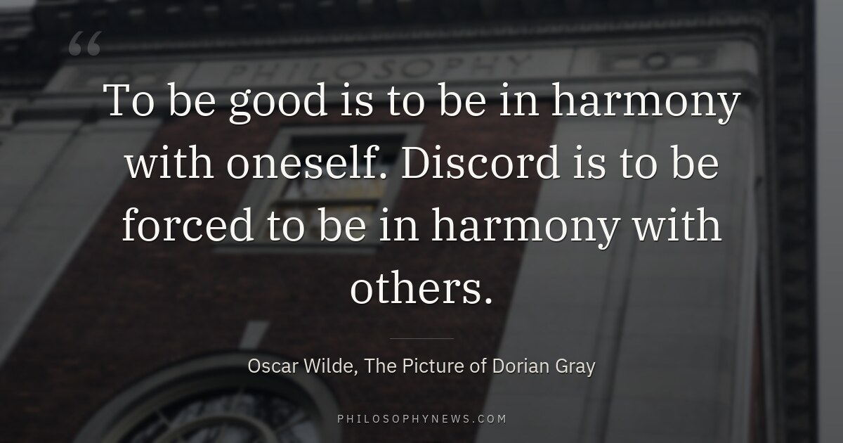To be good is to be in harmony with oneself. Discord is to be forced to be in harmony with…