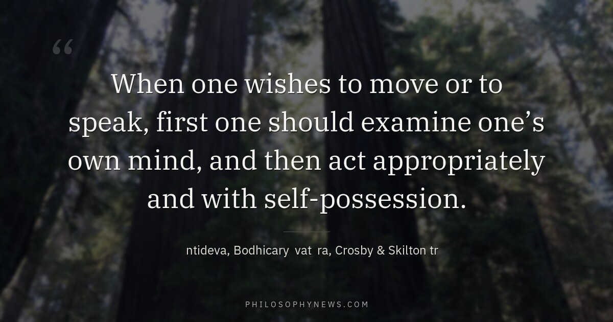 When one wishes to move or to speak, first one should examine one’s own mind, and then act appropriately and…