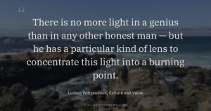 There is no more light in a genius than in any other honest man — but he has a particular…