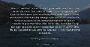 How far does the Truth admit of being learned? … For what a man knows he cannot seek, since he…