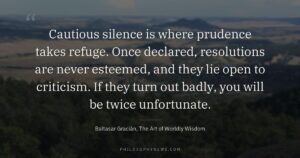 Cautious silence is where prudence takes refuge. Once declared, resolutions are never esteemed, and they lie open to criticism. If…