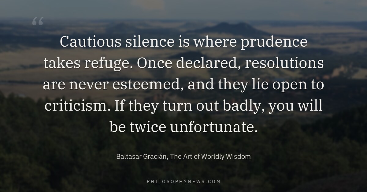 Cautious silence is where prudence takes refuge. Once declared, resolutions are never esteemed, and they lie open to criticism. If…
