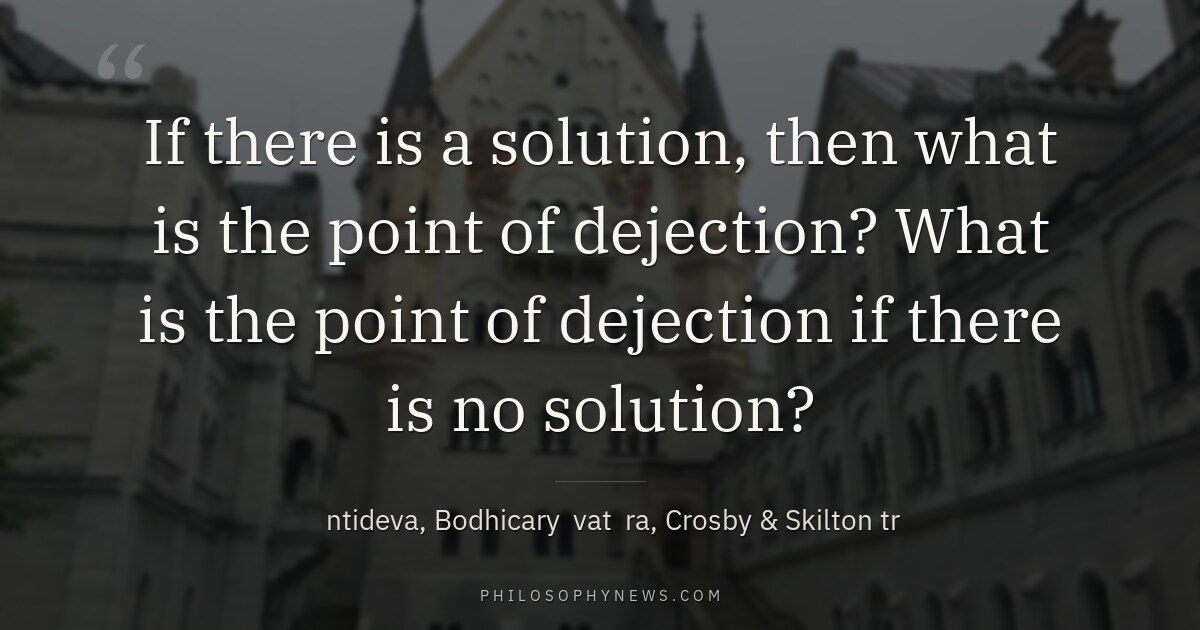 If there is a solution, then what is the point of dejection? What is the point of dejection if there…