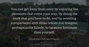You can get away from envy by enjoying the pleasures that come your way, by doing the work that you…