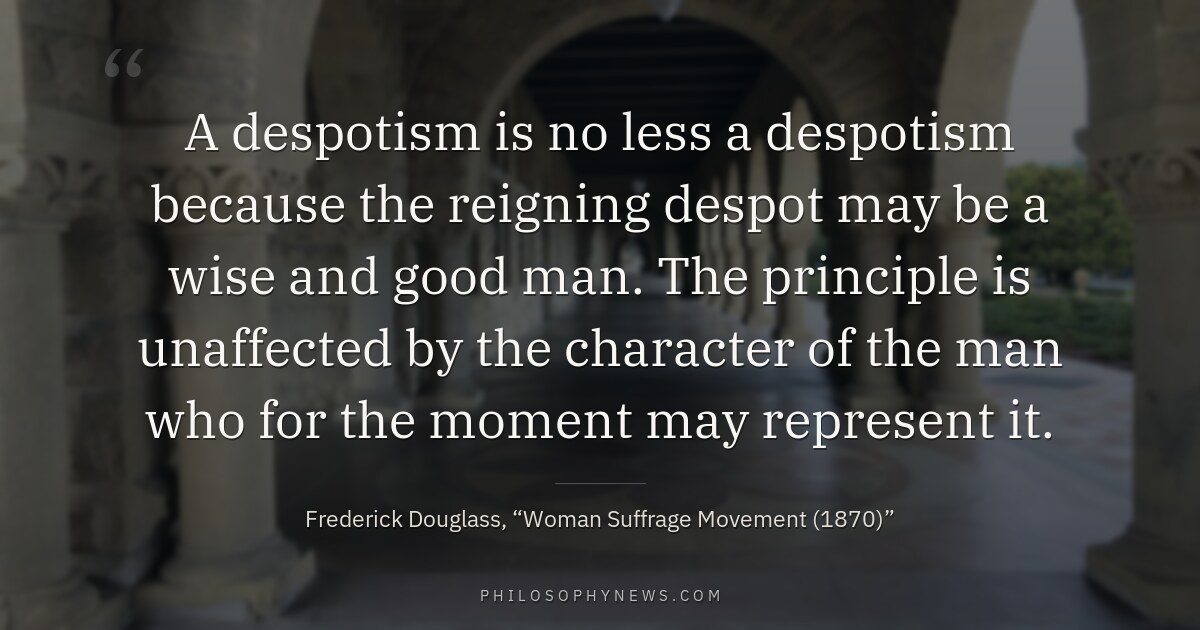 A despotism is no less a despotism because the reigning despot may be a wise and good man. The principle…