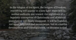 In the religion of the Spirit, the religion of freedom, everything will appear in a new light: there will be…