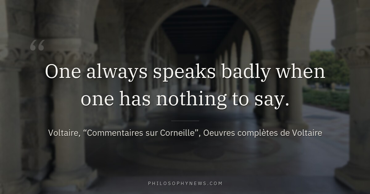 One always speaks badly when one has nothing to say.