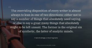 The overriding disposition of every writer is almost always to lean in one of two directions: either not to say…