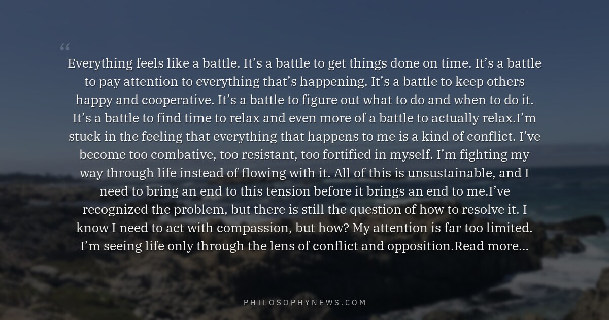 Everything feels like a battle. It’s a battle to get things done on time. It’s a battle to pay attention…